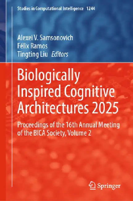 Biologically Inspired Cognitive Architectures 2025: Proceedings of the 16th Annual Meeting of the Bica Society by Alexei V. Samsonovich