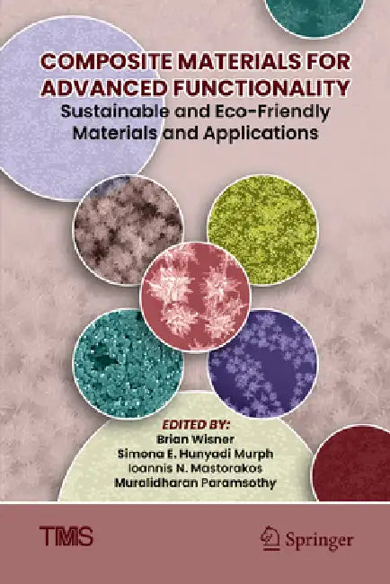Composite Materials for Advanced Functionality: Sustainable and Eco-Friendly Materials and Applications by Brian Wisner, Simona E. Hunyadi Murph, Ioannis N. Mastorakos