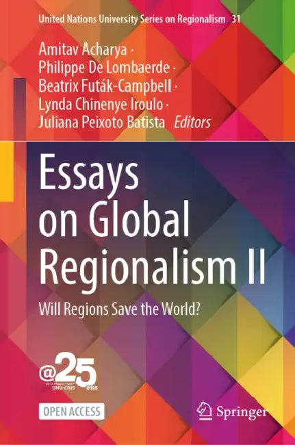 Essays on Global Regionalism II: Will Regions Save the World? by Amitav Acharya, Philippe de Lombaerde, Beatrix Futák-Campbell