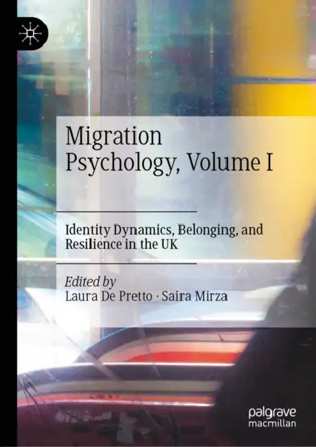 Migration Psychology: Identity Dynamics, Belonging, and Resilience in the UK by Laura de Pretto