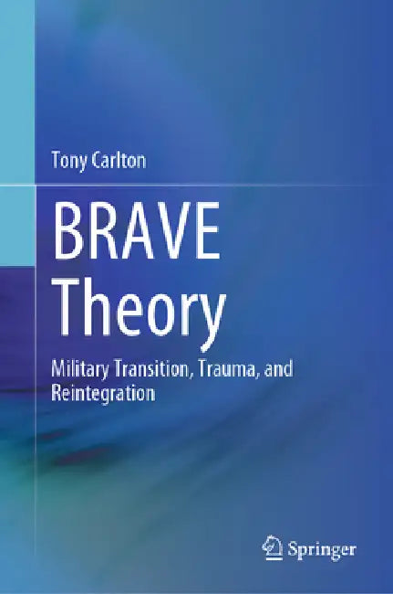 Brave Theory: Military Transition, Trauma, and Reintegration by Tony Carlton