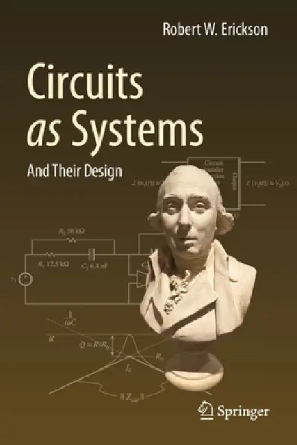 Circuits as Systems: And Their Design by Robert W. Erickson
