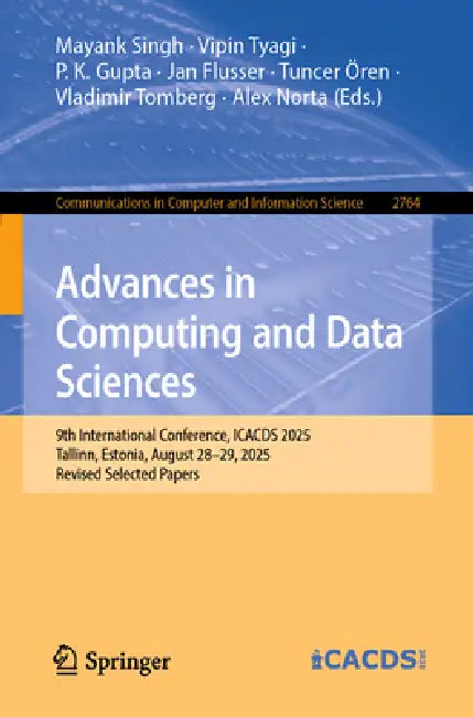 Advances in Computing and Data Sciences: 9th International Conference, Icacds 2025, Tallinn, Estonia, August 28-29, 2025, Revised Selected Papers by Mayank Singh, Vipin Tyagi, P. K. Gupta