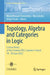 Topology, Algebra and Categories in Logic: Lecture Notes of the Coimbra Tacl Summer School, 14-18 June 2022 by Maria Manuel Clementino, Mai Gehrke, Jorge Picado
