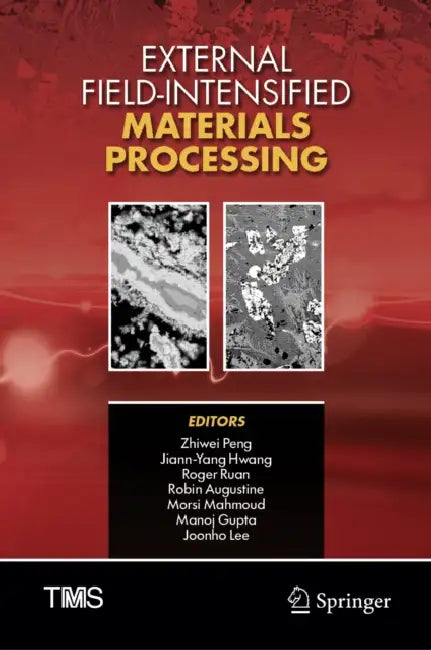 External Field-Intensified Materials Processing by Zhiwei Peng, Jiann-Yang Hwang, Roger Ruan