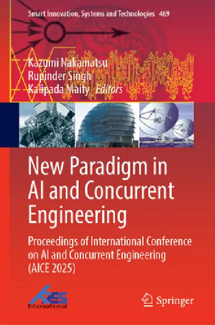 New Paradigm in AI and Concurrent Engineering: Proceedings of International Conference on AI and Concurrent Engineering (Aice 2025) by Kazumi Nakamatsu, Rupinder Singh, Kalipada Maity