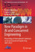 New Paradigm in AI and Concurrent Engineering: Proceedings of International Conference on AI and Concurrent Engineering (Aice 2025) by Kazumi Nakamatsu, Rupinder Singh, Kalipada Maity