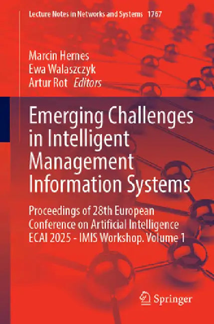Emerging Challenges in Intelligent Management Information Systems: Proceedings of 28th European Conference on Artificial Intelligence Ecai 2025 - Imis by Marcin Hernes, Ewa Walaszczyk, Artur Rot