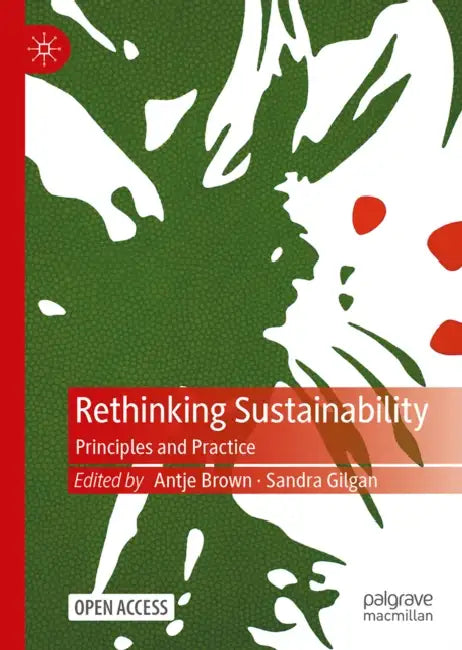 Rethinking Sustainability: Principles and Practice by Antje Brown, Sandra Gilgan