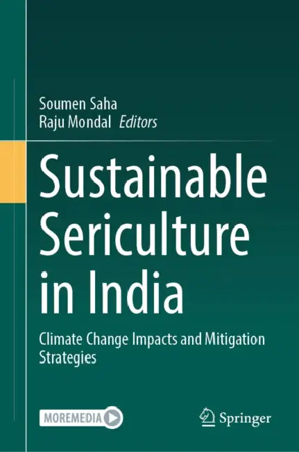 Sustainable Sericulture in India: Climate Change Impacts and Mitigation Strategies by Soumen Saha