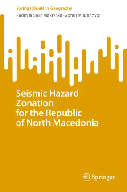 Seismic Hazard Zonation for the Republic of North Macedonia by Radmila Salic Makreska, Zoran Milutinovic