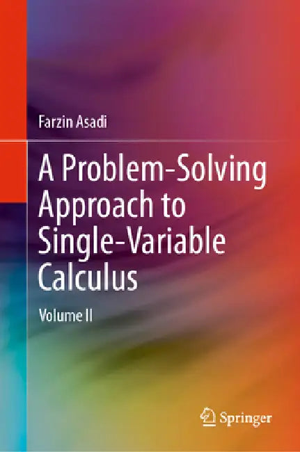 A Problem-Solving Approach to Single-Variable Calculus: Volume II by Farzin Asadi