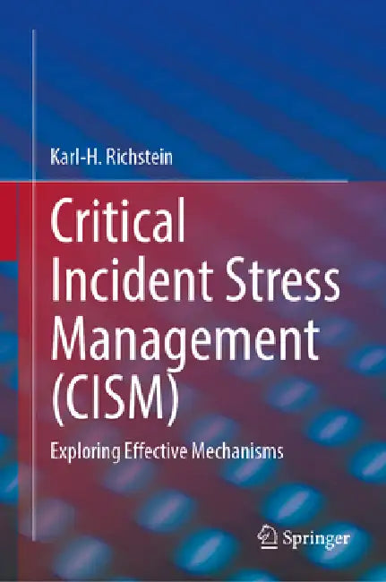 Critical Incident Stress Management (Cism): Exploring Effective Mechanisms by Karl-H Richstein