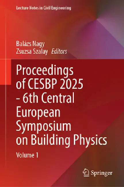 Proceedings of CESBP 2025 - 6th Central European Symposium on Building Physics by Balázs Nagy