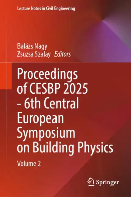 Proceedings of Cesbp 2025 - 6th Central European Symposium on Building Physics by Balázs Nagy