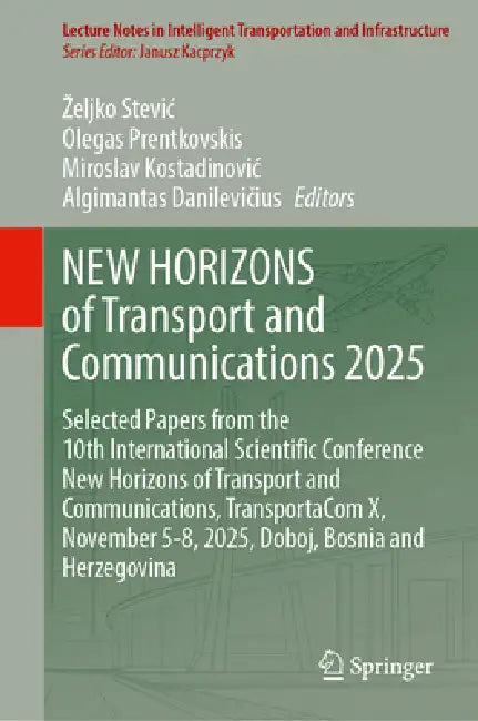 New Horizons of Transport and Communications 2025: Selected Papers from the 10th International Scientific Conference New Horizons of Transport and Com by Zeljko Stevic, Olegas Prentkovskis, Miroslav Kostadinovic