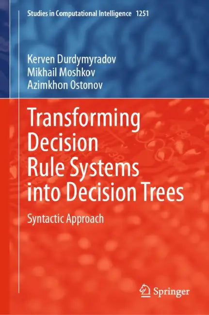 Transforming Decision Rule Systems Into Decision Trees: Syntactic Approach by Kerven Durdymyradov