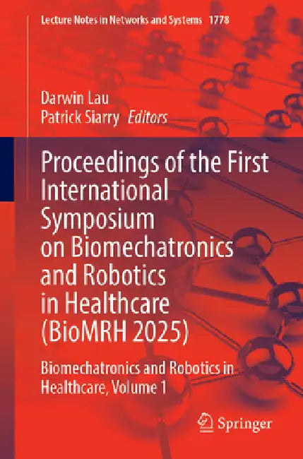 Proceedings of the First International Symposium on Biomechatronics and Robotics in Healthcare (BioMRH 2025): Biomechatronics and Robotics in Healthcare by Darwin Lau