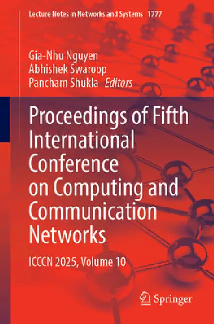 Proceedings of Fifth International Conference on Computing and Communication Networks: ICCCN 2025, Volume 10 by Gia-Nhu Nguyen, Abhishek Swaroop, Pancham Shukla