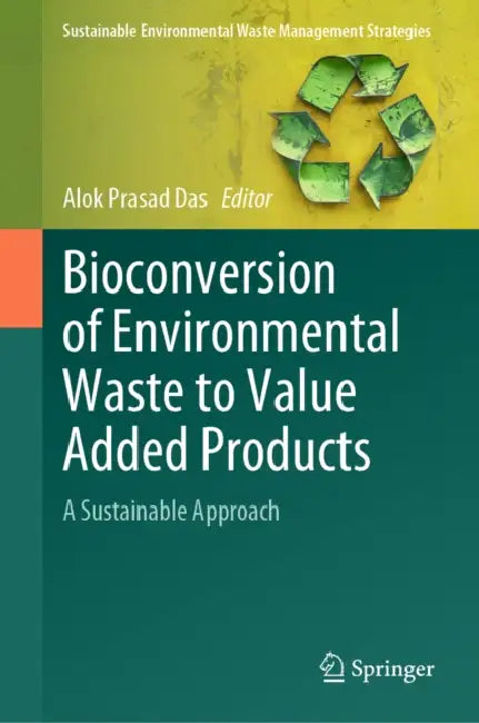 Bioconversion of Environmental Waste to Value Added Products: A Sustainable Approach by Alok Prasad Das
