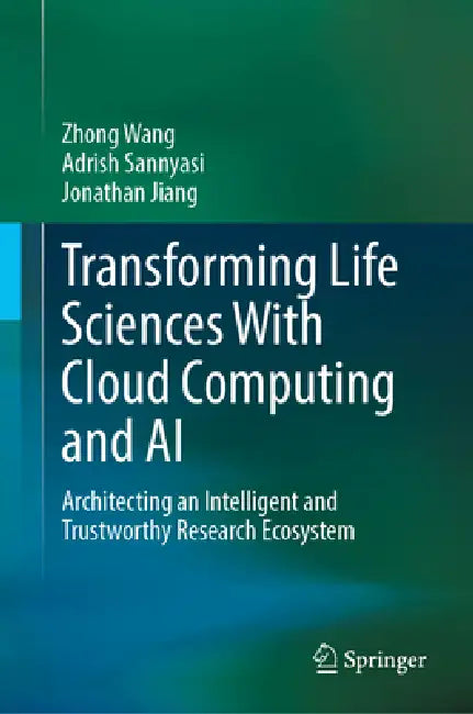 Transforming Life Sciences with Cloud Computing and AI: Architecting an Intelligent and Trustworthy Research Ecosystem by Zhong Wang