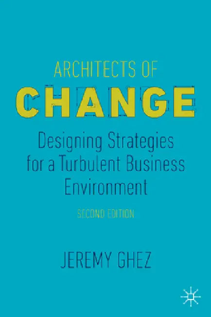 Architects of Change: Designing Strategies for a Turbulent Business Environment by Jeremy Ghez