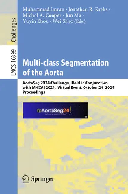 Multi-Class Segmentation of the Aorta: Aortaseg 2024 Challenge, Held in Conjunction with Miccai 2024, Virtual Event, October 24, 2024, Proceedings by Muhammad Imran, Jonathan R. Krebs, Michol A. Cooper