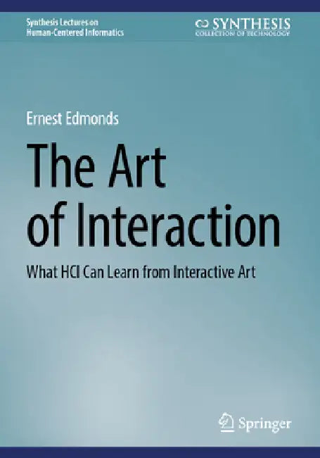 The Art of Interaction: What Hci Can Learn from Interactive Art by Ernest Edmonds