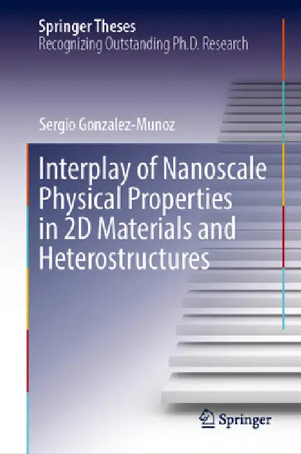 Interplay of Nanoscale Physical Properties in 2D Materials and Heterostructures by Sergio Gonzalez-Munoz