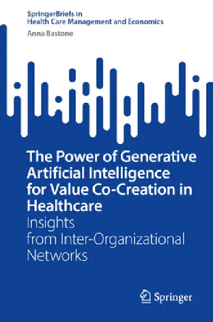 The Power of Generative Artificial Intelligence for Value Co-Creation in Healthcare: Insights from Inter-Organizational Networks by Anna Bastone