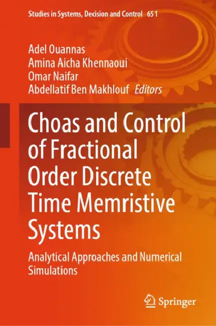 Choas and Control of Fractional Order Discrete Time Memristive Systems: Analytical Approaches and Numerical Simulations by Adel Ouannas, Amina Aicha Khennaoui, Omar Naifar