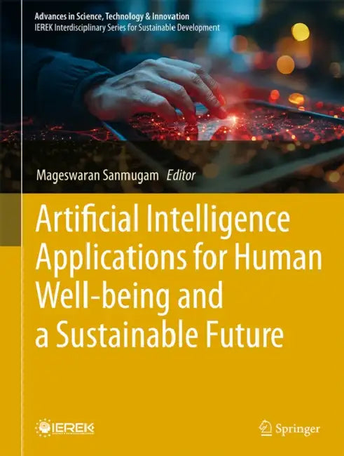 Artificial Intelligence Applications for Human Well-Being and a Sustainable Future by Mageswaran Sanmugam