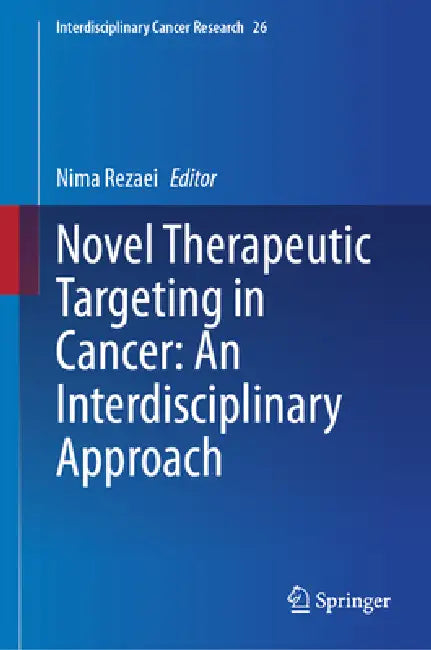Novel Therapeutic Targeting in Cancer: An Interdisciplinary Approach by Nima Rezaei