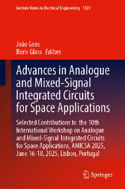Advances in Analogue and Mixed-Signal Integrated Circuits for Space Applications: Selected Contributions to the 10th International Workshop on Analogu by João Goes, Boris Glass