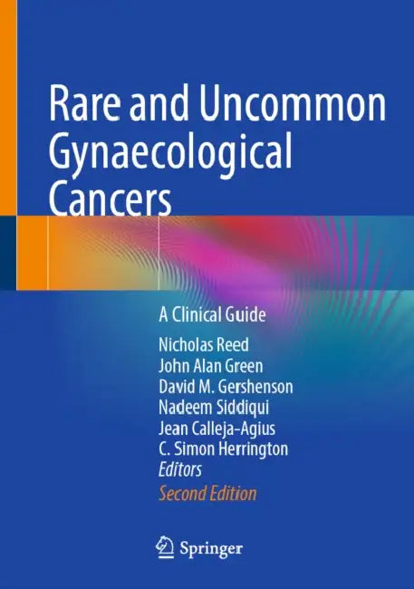 Rare and Uncommon Gynaecological Cancers: A Clinical Guide by Nicholas Reed, John Alan Green, David M. Gershenson