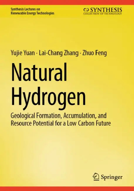Natural Hydrogen: Geological Formation, Accumulation, and Resource Potential for a Low Carbon Future by Yujie Yuan