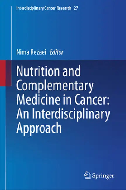 Nutrition and Complementary Medicine in Cancer: An Interdisciplinary Approach by Nima Rezaei