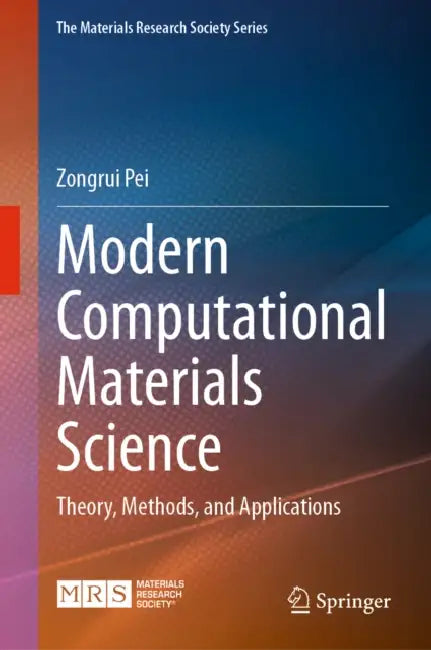 Modern Computational Materials Science: Theory, Methods, and Applications by Zongrui Pei