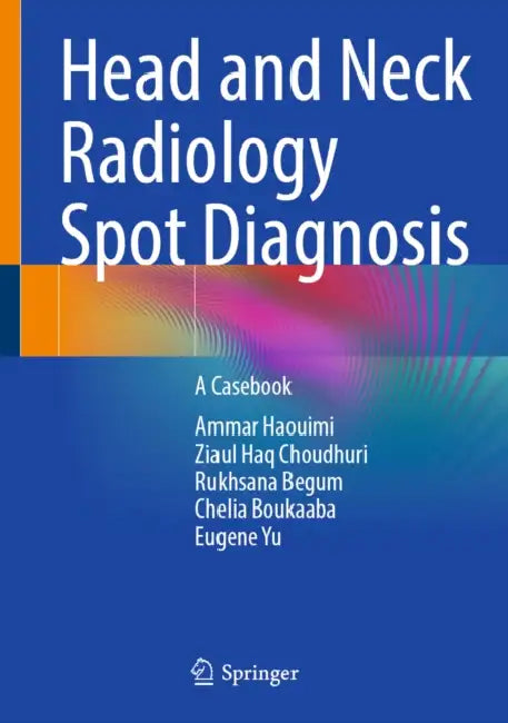 Head and Neck Radiology Spot Diagnosis: A Casebook by Ammar Haouimi