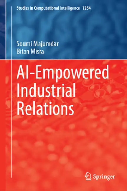 Ai-Empowered Industrial Relations by Soumi Majumder, Bitan Misra