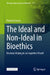 The Ideal and Non-Ideal in Bioethics: Decision Making in an Imperfect World by Florencia Luna