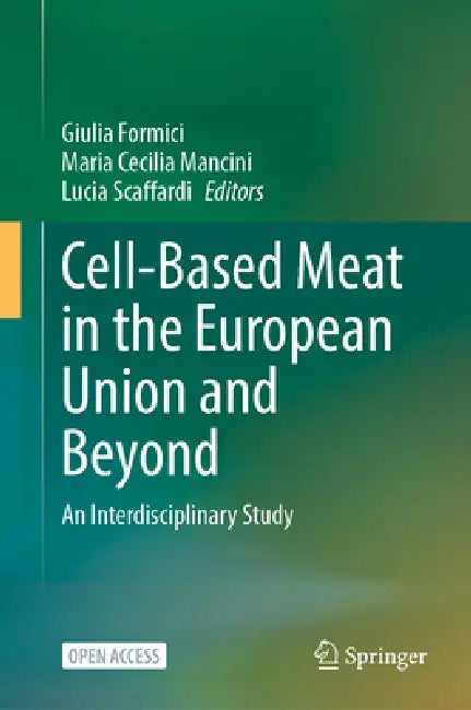 Cell-Based Meat in the European Union and Beyond: An Interdisciplinary Study by Giulia Formici, Maria Cecilia Mancini, Lucia Scaffardi