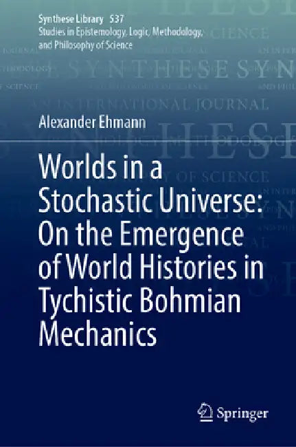 Worlds in a Stochastic Universe: On the Emergence of World Histories in Tychistic Bohmian Mechanics by Alexander Ehmann