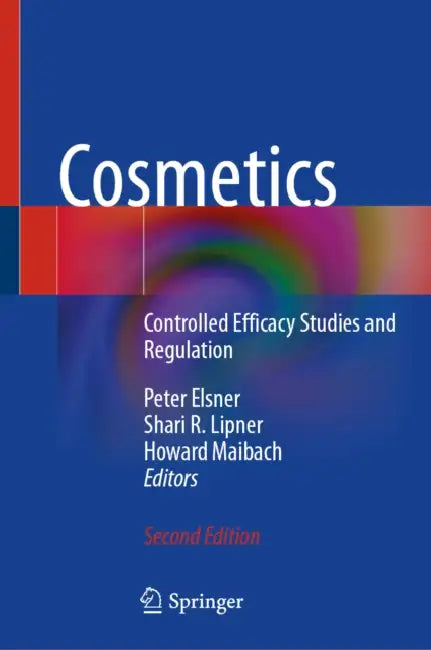 Cosmetics: Controlled Efficacy Studies and Regulation by Peter Elsner, Shari R. Lipner, Howard Maibach