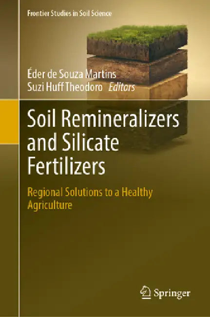 Soil Remineralizers and Silicate Fertilizers: Regional Solutions to a Healthy Agriculture by Éder de Souza Martins