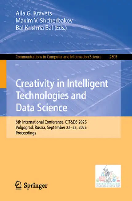 Creativity in Intelligent Technologies and Data Science: 6th International Conference, Cit&ds 2025, Volgograd, Russia, September 22-25, 2025, Proceedi by Alla G. Kravets, Maxim V. Shcherbakov, Bal Krishna Bal