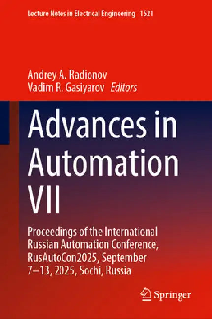 Advances in Automation VII: Proceedings of the International Russian Automation Conference, Rusautocon2025, September 7-13, 2025, Sochi, Russia by Andrey A. Radionov, Vadim R. Gasiyarov