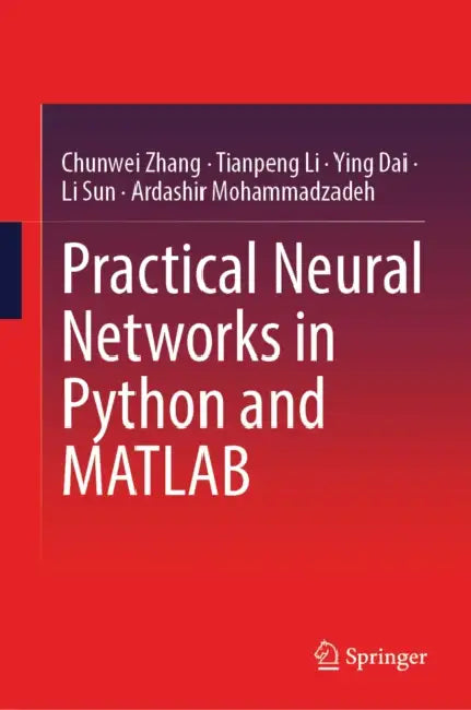 Practical Neural Networks in Python and MATLAB by Chunwei Zhang