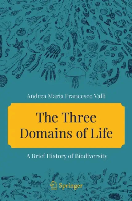 The Three Domains of Life: A Brief History of Biodiversity by Andrea Maria Francesco Valli