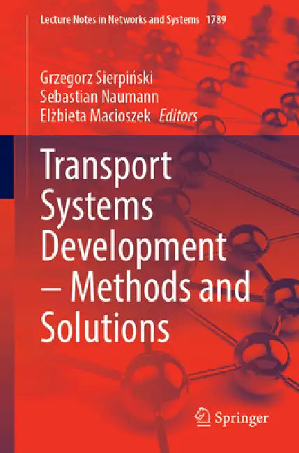 Transport Systems Development - Methods and Solutions by Grzegorz Sierpiński, Sebastian Naumann, Elżbieta Macioszek